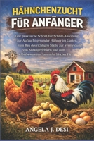 HÄHNCHENZUCHT FÜR ANFÄNGER: Eine praktische Schritt-für-Schritt-Anleitung zur Aufzucht gesunder Hühner im Garten, zum Bau des richtigen Stalls, zur ... Sammeln frischer Eier (German Edition) B0GPWFJG4Y Book Cover