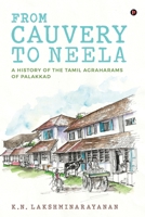 From Cauvery to Neela: A History of the Tamil Agraharams of Palakkad 1648288146 Book Cover