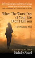 When the Worst Day of Your Life Didn't Kill You: The Morning After 163792156X Book Cover