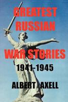 Greatest Russian War Stories 1941-1945 1479129054 Book Cover
