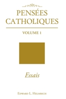 Pensées Catholiques: Volume 1 Essais B0BTTZLPG5 Book Cover