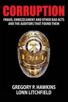 Corruption: Fraud, Embezzlement and Other Bad Acts and the Auditors That Found Them 0984952845 Book Cover