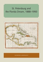 St Petersburg and the Florida Dream, 1888-1950 (Florida Sand Dollar Books) 1947372467 Book Cover