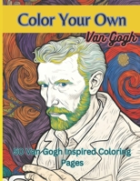 Color Your Own Van Gogh: 50 Original Van Gogh Inspired High Resolution Coloring Images B0C63VWF4R Book Cover