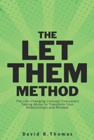 The Let Them Method: The Life-Changing Concept Everyone's Talking About to Transform Your Relationships and Mindset B0DRVWHBWL Book Cover