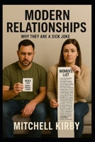 MODERN RELATIONSHIPS: Why They Are a Sick Joke Written by Evolutionary Psychologists on Acid B0GMC8Z1SD Book Cover