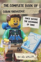 The Complete Book Of Cuban Knowledge: Since Before the Beginning of Time! B08LJPHMNR Book Cover