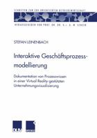 Interaktive Geschaftsprozessmodellierung: Dokumentation Von Prozesswissen in Einer Virtual Reality-Gestutzten Unternehmungsvisualisierung 3824490420 Book Cover