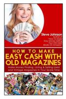 How To Make Easy Cash With Old Magazines: Make Money Finding, Listing & Selling Used and Vintage Magazines In Your Spare Time! 1499780176 Book Cover