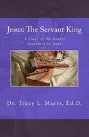 Jesus: The Servant King: A Study of the Gospel According to Mark 1544969651 Book Cover