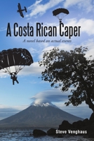 A Costa Rican Caper: A Novel Based On Actual Events 1483413527 Book Cover