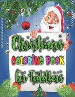 Christmas Coloring Books For Toddlers: Toddlers Coloring Books Gift - with Santa Claus, Reindeer, Snowmen & More! 1710125586 Book Cover