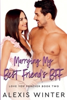 Marrying My Best Friend's BFF (Love You Forever) B0G5VJ9DQG Book Cover