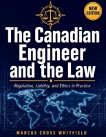 The Canadian Engineer and the Law: Regulation, Liability, and Ethics in Practice B0HFFH5NB5 Book Cover