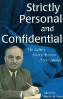 Strictly Personal and Confidential: The Letters Harry Truman Never Mailed (Give 'em Hell Harry Series) 0316712221 Book Cover