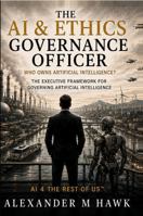 The AI & Ethics Governance Officer: Who Owns Artificial Intelligence? The Executive Framework for Governing Artificial Intelligence B0HGKK92WT Book Cover