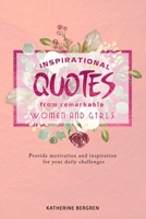 Inspirational Quotes from Remarkable Women and Girls: Provide motivation and inspiration for your daily challenges B084X7XG1C Book Cover