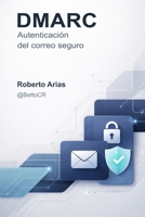 DMARC: Autenticación del correo seguro (Spanish Edition) B0GFC79S95 Book Cover