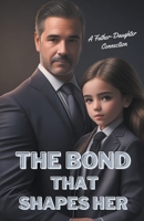 The Bond That Shapes Her: A Father-Daughter Connection B0C88SLZBW Book Cover
