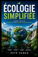 Écologie Simplifiée: Un guide simple sur les écosystèmes et les sciences de l'environnement B0H94M12NX Book Cover