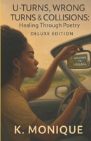 U-TURNS, WRONG TURNS & COLLISIONS: Healing Through Poetry Deluxe Edition (The Healing Room) B0FFHDN8FM Book Cover
