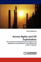 Access Rights and Oil Exploitation: The Importance of Respecting Access Rights in Oil Exploration and Exploitation in the Albertine Oil Graben in Uganda 3843367981 Book Cover