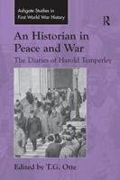 An Historian in Peace and War: The Diaries of Harold Temperley 1138248223 Book Cover