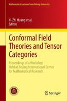 Conformal Field Theories and Tensor Categories: Proceedings of a Workshop Held at Beijing International Center for Mathematical Research (Mathematical Lectures from Peking University) 3642393829 Book Cover