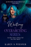 Writing the Overarching Series (3D Fiction Fundamentals) B0GYQFYTL7 Book Cover