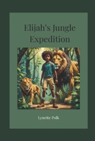 Elijah's Jungle Expedition B0FPGM8LTN Book Cover