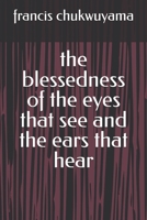 The Blessedness of the Eyes That See and the Ears That Hear 1517661412 Book Cover