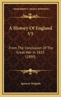 A History Of England V5: From The Conclusion Of The Great War In 1815 1160708029 Book Cover