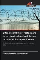 Oltre il conflitto: Trasformare le tensioni sul posto di lavoro in punti di forza per il team (Italian Edition) 6630322223 Book Cover
