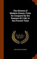 The History of Modern Greece, From Its Conquest by the Romans B.C 1020690976 Book Cover