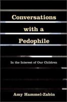 Conversations With a Pedophile: In the Interest of our Children 1569802475 Book Cover