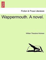 Wappermouth. A novel. 1241373736 Book Cover