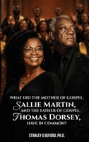 What did the Mother of Gospel, Sallie Martin, and the Father of Gospel, Thomas A. Dorsey, have in Common? B0H16132F5 Book Cover