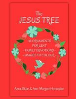 The Jesus Tree - 48 Ornaments for Lent: Family Devotions & Images To Colour (Volume 3) 1981702512 Book Cover