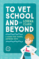 To Vet School and Beyond: A Guide for Young, Aspiring Vets 1789180910 Book Cover