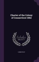 Charter of the Colony of Connecticut 1662 1359297588 Book Cover