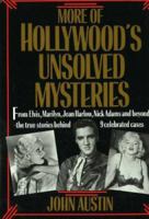 More of Hollywood's Unsolved Mysteries: From Elvis, Marilyn, Jean Harlow, Nick Adams and Beyond, the True Stories Behind 9 Celebrated Cases 0944007732 Book Cover