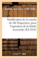 Modification de la canule de Mr Dupuytren, pour l'opération de la fistule lacrymale 2329147120 Book Cover