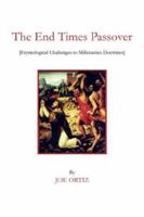 The End Times Passover: (Etymological Challenges to Millenarian Doctrines) 1425969623 Book Cover