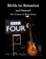 Birth to Reunion: and Beyond: The Pieces of Mind Story 1445205556 Book Cover