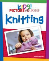 Kids! Picture Yourself: Knitting 1598635239 Book Cover
