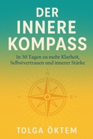 Der innere Kompass: In 30 Tagen zu mehr Klarheit, Selbstvertrauen und innerer Stärke (German Edition) B0FLX61V26 Book Cover