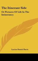 The Itinerant Side: Or Pictures Of Life In The Intinerancy 0548457344 Book Cover