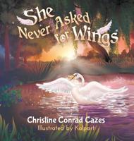 She Never Asked for WIngs 1949483851 Book Cover