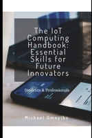The IoT Computing Handbook: Essential Skills for Future Innovators B0F2YWZMH1 Book Cover