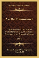 Aus Der Franzosenzeit: Erganzungen Zu Den Briefen Und Aktenstucken Zur Geschichte Preussens Unter Friedrich Wilhelm III (1904) 1168112729 Book Cover